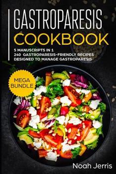 Paperback Gastroparesis Cookbook: MEGA BUNDLE - 5 Manuscripts in 1 - 240+ Gastroparesis -friendly recipes designed to manage Gastroparesis Book