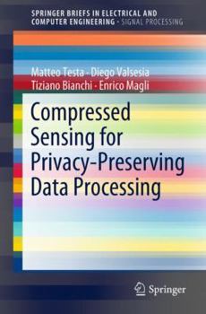 Compressed Sensing for Privacy-Preserving Data Processing - Book  of the SpringerBriefs in Electrical and Computer Engineering