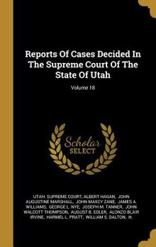 Hardcover Reports Of Cases Decided In The Supreme Court Of The State Of Utah; Volume 18 Book