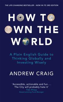 Paperback How to Own the World: A Plain English Guide to Thinking Globally and Investing Wisely: The new 2019 edition of the life-changing personal finance bestseller Book