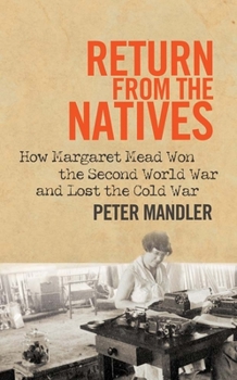 Hardcover Return from the Natives: How Margaret Mead Won the Second World War and Lost the Cold War Book