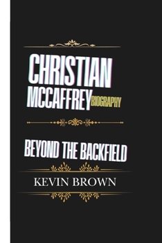 Paperback Christian McCaffrey Biography: Beyond the Backfield Book