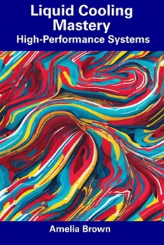 Paperback Liquid Cooling Mastery: High-Performance Systems Book
