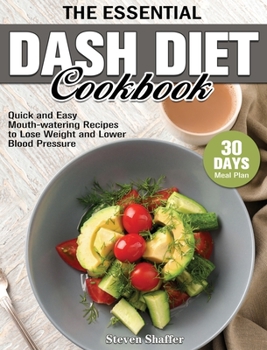 Hardcover The Essential Dash Diet Cookbook: Quick and Easy Mouth-watering Recipes with 30-Day Meal Plan to Lose Weight and Lower Blood Pressure Book