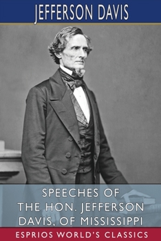 Paperback Speeches of the Hon. Jefferson Davis, of Mississippi (Esprios Classics) Book