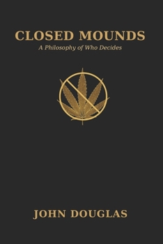 Paperback Closed Mounds: A Philosophy of Who Decides Book