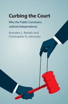 Paperback Curbing the Court: Why the Public Constrains Judicial Independence Book