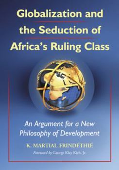 Paperback Globalization and the Seduction of Africa's Ruling Class: An Argument for a New Philosophy of Development Book
