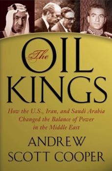 Hardcover The Oil Kings: How the U.S., Iran, and Saudi Arabia Changed the Balance of Power in the Middle East Book