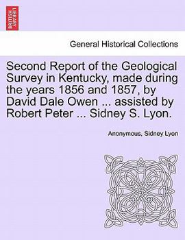Second Report of the Geological Survey in Kentucky, made during the years 1856 and 1857, by David Dale Owen ... assisted by Robert Peter ... Sidney S. Lyon.