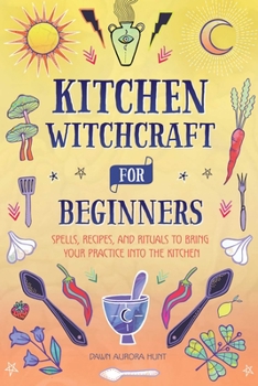 Paperback Kitchen Witchcraft for Beginners: Spells, Recipes, and Rituals to Bring Your Practice Into the Kitchen Book