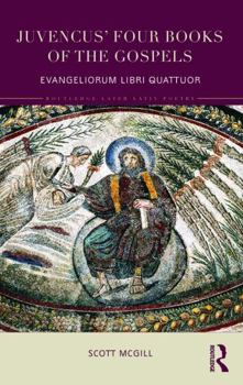 Hardcover Juvencus' Four Books of the Gospels: Evangeliorum Libri Quattuor Book