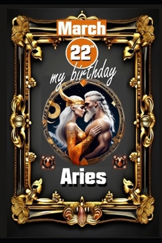 Paperback March 22th, my birthday: Born under the sign of Aries, exploring my attributes and character traits, strengths and weaknesses, alongside the co Book