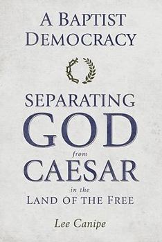 Paperback A Baptist Democracy: Separating God and Caesar in the Land of the Free Book