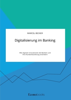 Paperback Digitalisierung im Banking. Wie digitale Innovationen die Banken und ihre Kundenbeziehung verändern [German] Book