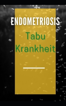 Tabu-Krankheit Endometriose: Warum Endometriose Schmerzen verursacht