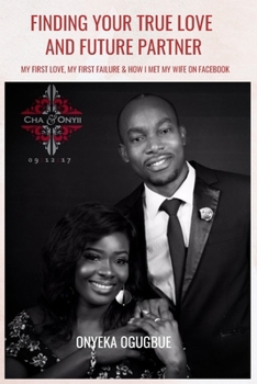 Paperback Finding your True Love and Future Partner: My first love, my first failure & How I met my wife on Facebook [Large Print] Book