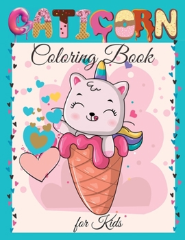 Paperback Caticorn Coloring Book for Kids: Cute Caticorn Coloring Book for Kids For Toddlers, Preschoolers, Boys & Girls Ages 2-4 4-8 8-12 Book