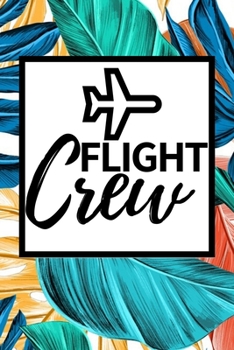 Flight Crew: Funny Flight Attendant Notebook/Journal (6” X 9”) Unique Gift For Women
