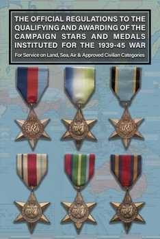 Paperback THE OFFICIAL REGULATIONS TO THE QUALIFYING AND AWARDING OF THE CAMPAIGN STARS AND MEDALS INSTITUTED FOR THE 1939-45 WAR For Service on Land, Sea, Air Book