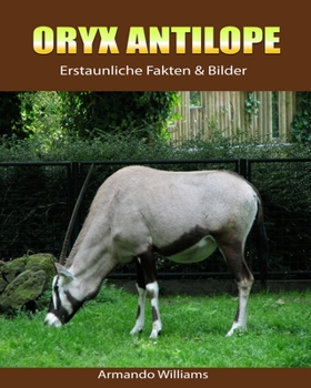 Paperback Oryx Antilope: Erstaunliche Fakten & Bilder [German] Book