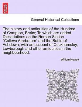 Paperback The History and Antiquities of the Hundred of Compton, Berks; To Which Are Added Dissertations on the Roman Station Calleva Atrebatum and the Battle o Book