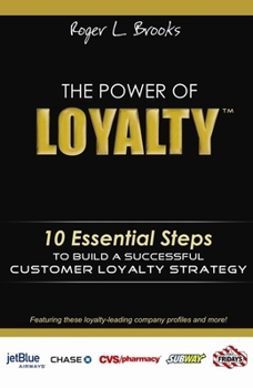 Hardcover The Power of Loyalty: 10 Essential Steps to Build a Successful Customer Loyalty Strategy Book