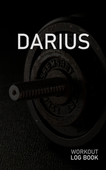 DARIUS: Blank Daily Workout Log Book | Track Exercise Type, Sets, Reps, Weight, Cardio, Calories, Distance & Time | Space to Record Stretches, Warmup, ... First Name Initial D Dumbbell Cover