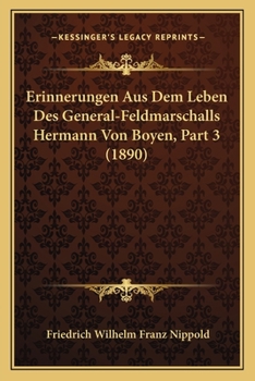 Paperback Erinnerungen Aus Dem Leben Des General-Feldmarschalls Hermann Von Boyen, Part 3 (1890) [German] Book