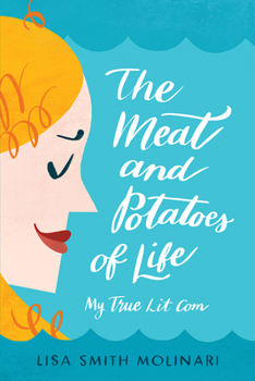 Hardcover The Meat and Potatoes of Life: My True Lit Com Book