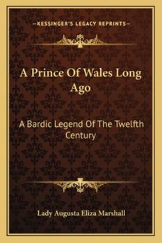 Paperback A Prince Of Wales Long Ago: A Bardic Legend Of The Twelfth Century Book