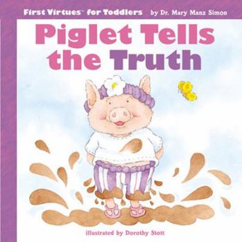 Piglet Tells the Truth (First Virtues for Toddlers) - Book  of the First Virtues for Toddlers