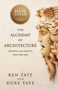Paperback The Alchemy of Architecture: Memories and Insights from Ken Tate Book