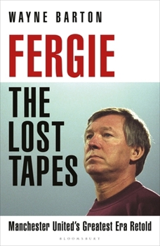 Hardcover Fergie: The Lost Tapes: Manchester United's Greatest Era Retold Book