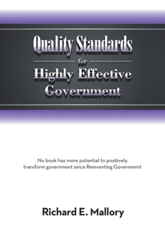Quality Standards for Highly Effective Government: No Book Has More Potential to Positively Transform Government Since Reinventing Government
