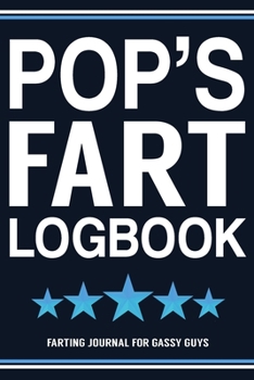 Paperback Pop's Fart Logbook Farting Journal For Gassy Guys: Pops Gift Funny Fart Joke Farting Noise Gag Gift Logbook Notebook Journal Guy Gift 6x9 Book