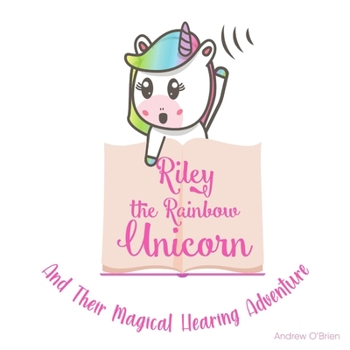 Paperback Riley The Rainbow Unicorn And Their Magical Hearing Adventure Book