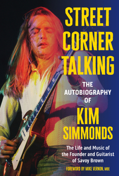 Hardcover Street Corner Talking, the Autobiography of Kim Simmonds: The Life and Music of the Founder and Guitarist of Savoy Brown Book