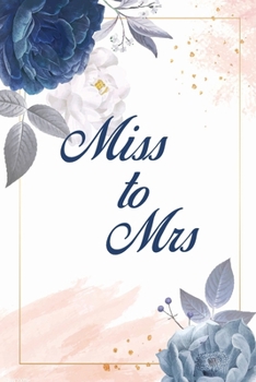 Paperback Miss to Mrs: Cute Engagement Gift Notebook - Blank Lined Bridal Shower Gifts for Bride (120 Page, 6x9 Size) Book