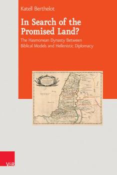 Hardcover In Search of the Promised Land?: The Hasmonean Dynasty Between Biblical Models and Hellenistic Diplomacy Book