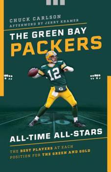 Paperback The Green Bay Packers All-Time All-Stars: The Best Players at Each Position for the Green and Gold Book