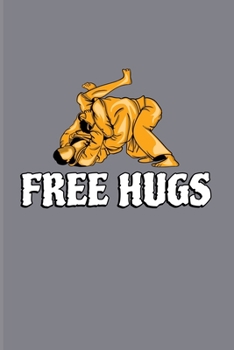 Free Hugs: Funny Jiu Jitsu Quote 2020 Planner | Weekly & Monthly Pocket Calendar | 6x9 Softcover Organizer | For Bjj Practitioner & Self Defence Fans
