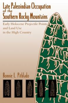 Hardcover Late Paleoindian Occupation of the Southern Rocky Mountains: Early Holocene Projectile Points and Land Use in the High Country Book