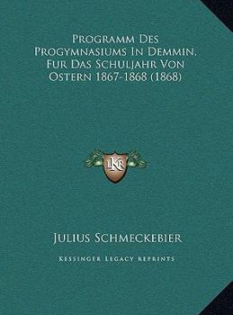 Hardcover Programm Des Progymnasiums In Demmin, Fur Das Schuljahr Von Ostern 1867-1868 (1868) [German] Book