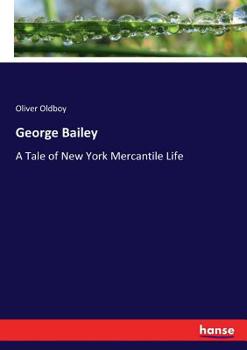 Paperback George Bailey: A Tale of New York Mercantile Life Book