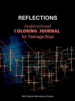 Hardcover REFLECTIONS - Inspirational COLORING JOURNAL for Teenage Boys: With motivational quotes Book