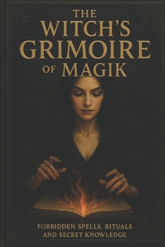 Paperback The Witch's Grimoire of Magik: Forbidden Spells, Rituals, and Secret Knowledge Book