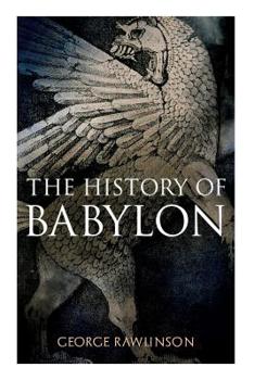 Paperback The History of Babylon: Illustrated Edition Book