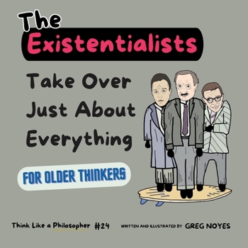 The Existentialists: Take Over Just About Everything (Think Like a Philosopher)