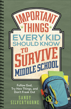 Paperback Important Things Every Kid Should Know to Survive Middle School: Follow God, Try New Things, and Don't Freak Out Book